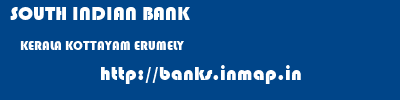 SOUTH INDIAN BANK  KERALA KOTTAYAM ERUMELY   banks information 
